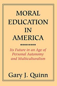 MORAL EDUCATION IN AMERICA: ITS FUTURE IN AN AGE OF PERSONAL AUTONOMY AND MULTICULTURALISM