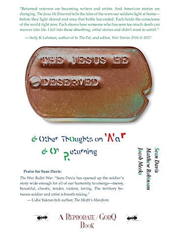 The Jesus He Deserved: & Other Thoughts on War & on Returning