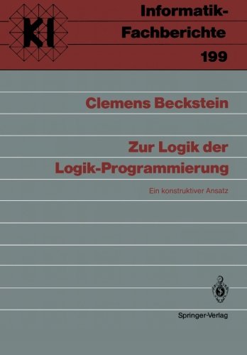 Zur Logik der Logik-Programmierung: Ein konstruktiver Ansatz (Informatik-Fachberichte / Subreihe Künstliche Intelligenz)