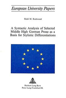 A Syntactic Analysis of Selected Middle High German Prose as a Basis for Stylistic Differentiations (Europäische Hochschulschriften / European ... / Publications Universitaires Européennes)