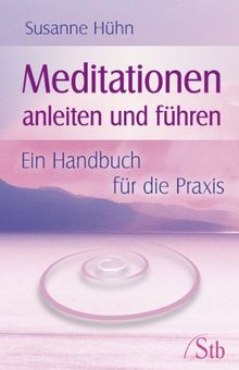 Meditationen anleiten und führen - Ein Handbuch für die Praxis