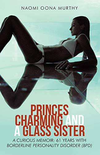Princes Charming and a Glass Sister: A Curious Memoir: 61 years of life with Borderline Personality Disorder (BPD)