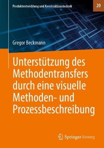 Unterstützung des Methodentransfers durch eine visuelle Methoden- und Prozessbeschreibung (Produktentwicklung und Konstruktionstechnik, 20, Band 20)