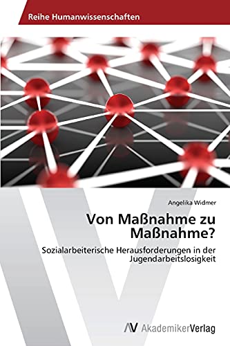 Von Maßnahme zu Maßnahme?: Sozialarbeiterische Herausforderungen in der Jugendarbeitslosigkeit
