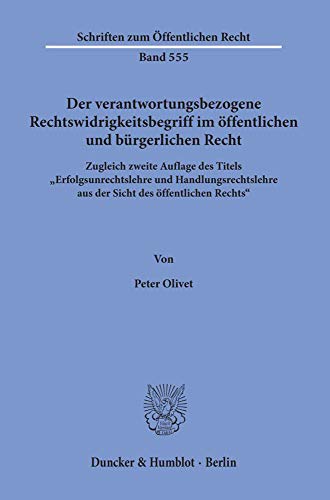 Der verantwortungsbezogene Rechtswidrigkeitsbegriff im öffentlichen und bürgerlichen Recht.: Neuorientierung und Fortführung der ... hinaus. (Schriften zum Öffentlichen Recht)