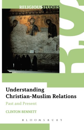 Understanding Christian-Muslim Relations: Past and Present