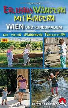 Erlebniswandern mit Kindern Wien und Rundumadum: Mit vielen spannenden Freizeittipps. Mit GPS-Daten. (Rother Wanderführer)