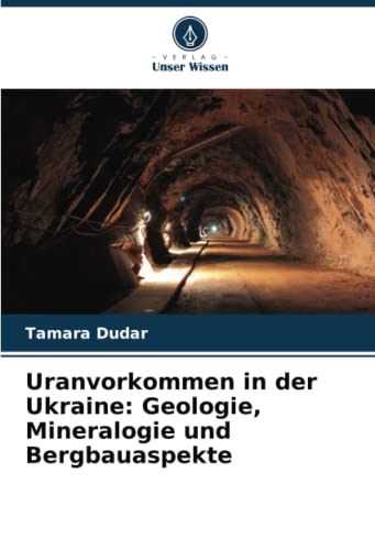 Uranvorkommen in der Ukraine: Geologie, Mineralogie und Bergbauaspekte
