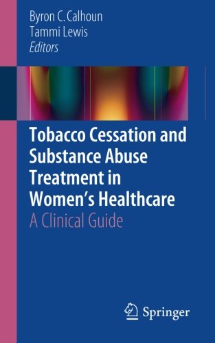 Tobacco Cessation and Substance Abuse Treatment in Women's Healthcare: A Clinical Guide