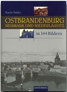 OSTBRANDENBURG, NEUMARK und NIEDERLAUSITZ in 144 Bildern - 80 Seiten mit 144 historischen S/W-Abbildungen - RAUTENBERG Verlag: Die südliche Neumark und die nördliche Niederlausitz. In 144 Bildern