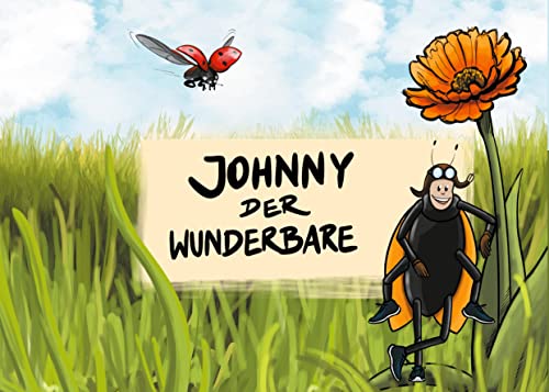 Johnny der Wunderbare: Ein Kinderbuch für 0-6 Jährige, doch eigentlich für alle Altersklassen gedacht, denn die Message gilt für jeden :)
