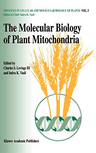 The molecular biology of plant mitochondria (Advances in Cellular and Molecular Biology of Plants, 3, Band 3)