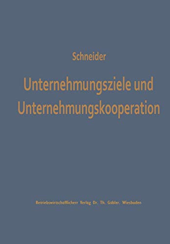 Unternehmungsziele und Unternehmungskooperation (German Edition): Ein Beitrag zur Erklärung kooperativ bedingter Zielvariationen (Studienreihe Betrieb und Markt, 16, Band 16)