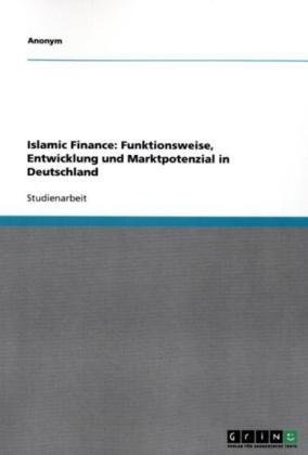 Islamic Finance: Funktionsweise, Entwicklung und Marktpotenzial in Deutschland