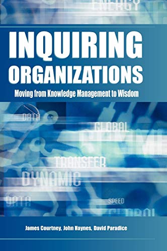 Inquiring Organizations: Moving from Knowledge Management to Wisdom