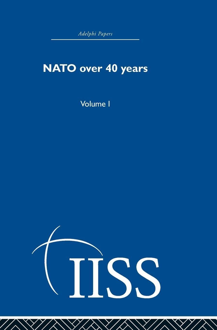 NATO Over Forty Years: Volume 1 (40 Years of the Adelphi Papers, Band 1)
