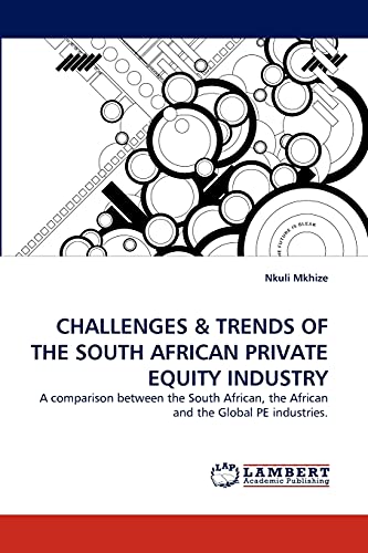 CHALLENGES & TRENDS OF THE SOUTH AFRICAN PRIVATE EQUITY INDUSTRY: A comparison between the South African, the African and the Global PE industries.