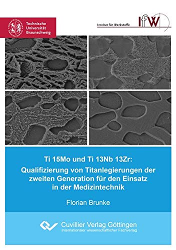 Ti 15Mo und Ti 13Nb 13Zr: Qualifizierung von Titanlegierungen der zweiten Generation für den Einsatz in der Medizintechnik