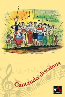 Cantando discimus: Lieder und Songs  latinisiert, illustriert, annotiert, "grammatisiert"