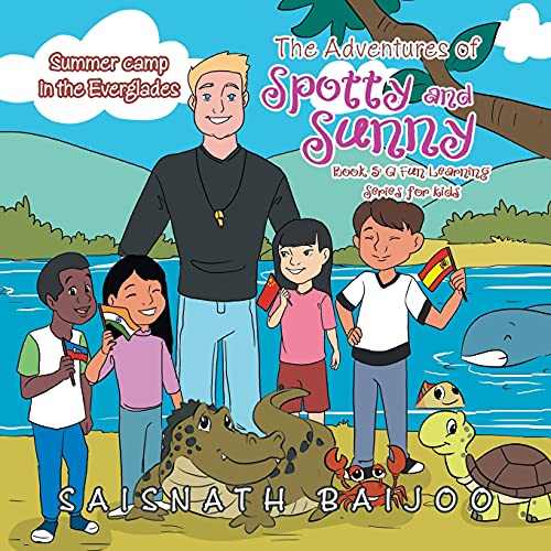 The Adventures of Spotty and Sunny Book 5: a Fun Learning Series for Kids: Summer Camp in the Everglades (Adventures of Spotty and Sunny, 5)