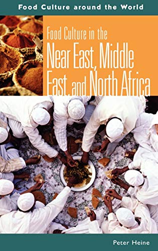 Food Culture in the Near East, Middle East, and North Africa (Food Cultures Around the World)