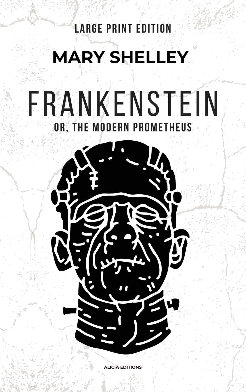 Mary Shelley Frankenstein, Or, The Modern Prometheus (Large Print Edition)