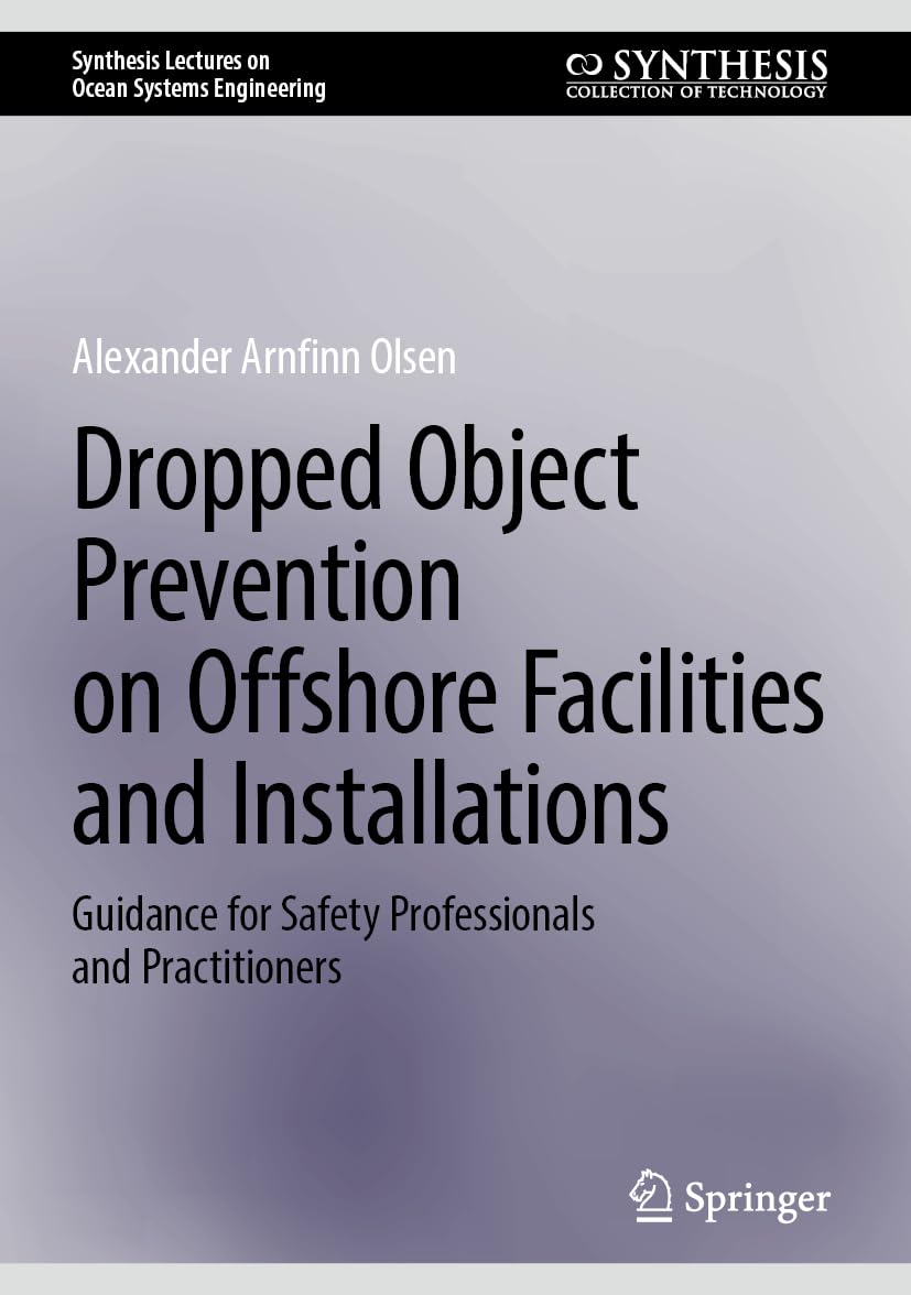 Dropped Object Prevention on Offshore Facilities and Installations: Guidance for Safety Professionals and Practitioners (Synthesis Lectures on Ocean Systems Engineering)