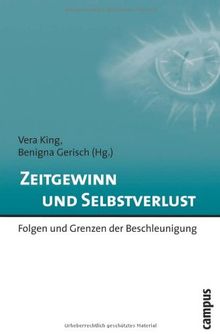 Zeitgewinn und Selbstverlust: Folgen und Grenzen der Beschleunigung