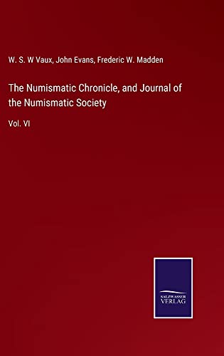 The Numismatic Chronicle, and Journal of the Numismatic Society: Vol. VI