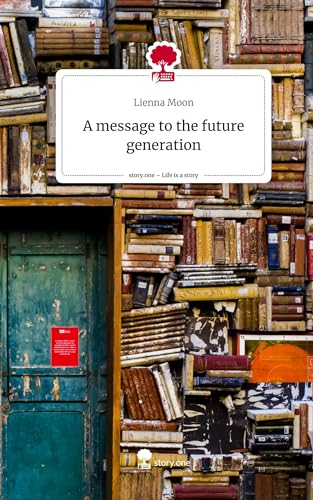 A message to the future generation. Life is a Story - story.one