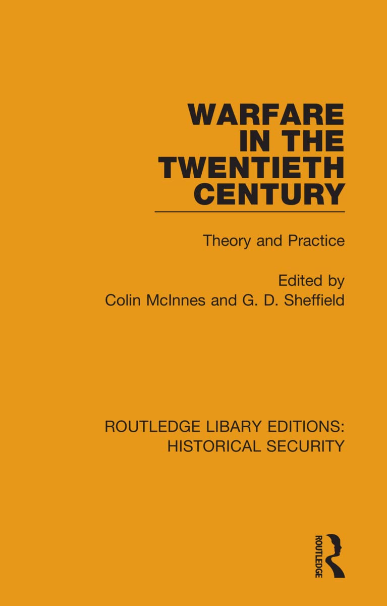 Warfare in the Twentieth Century: Theory and Practice (Routledge Library Editions: Historical Security)