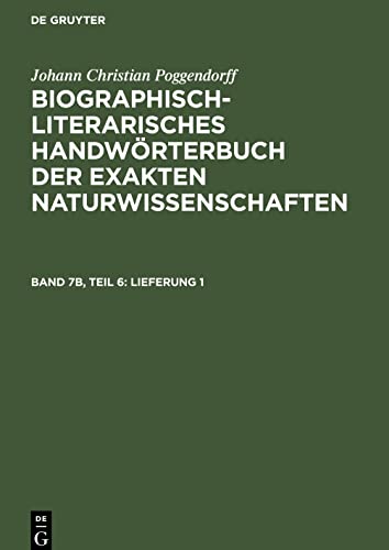 Biographisch-Literarisches Handwörterbuch der exakten Naturwissenschaften, Band 7b, Teil 6, Lieferung 1
