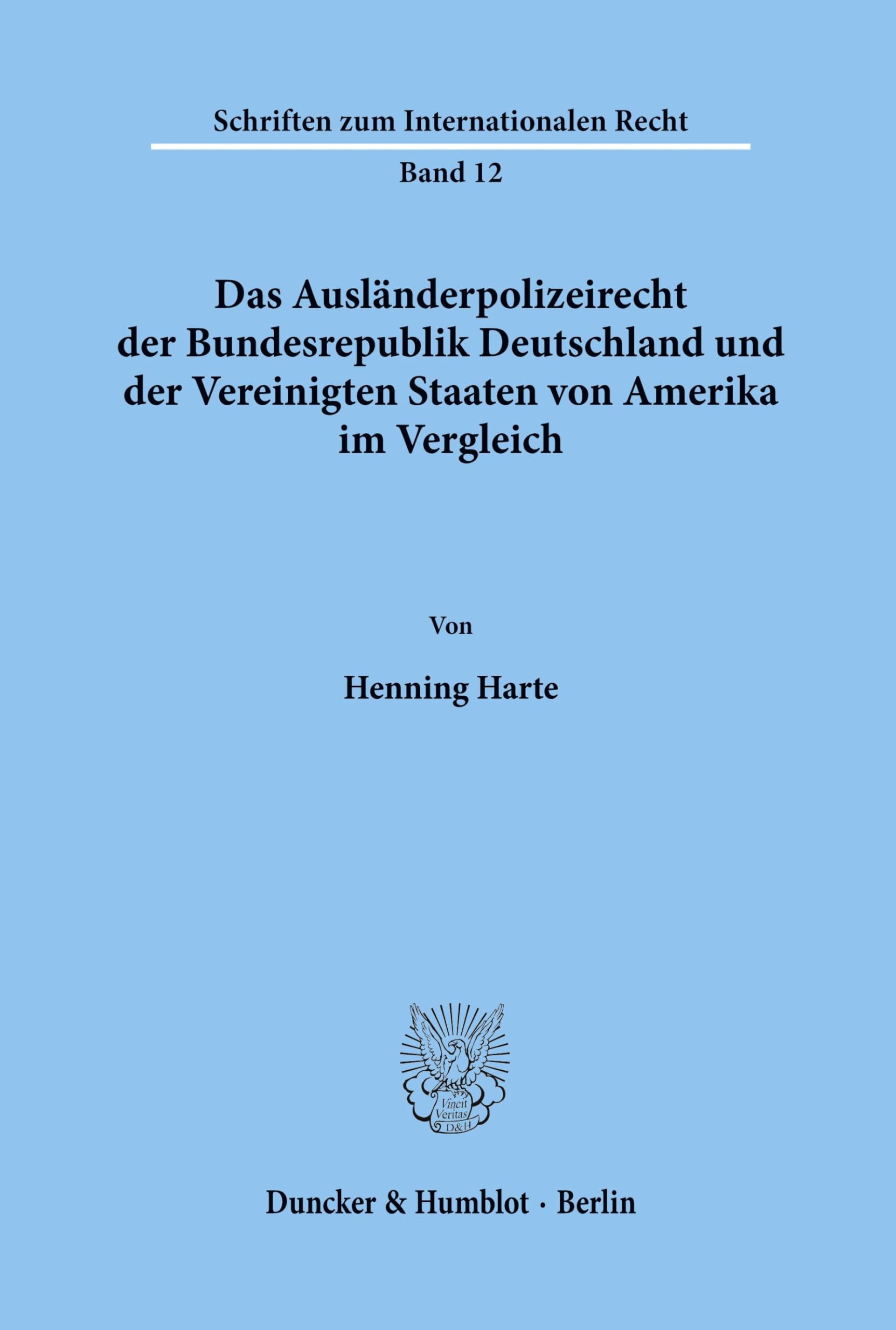 Das Ausländerpolizeirecht der Bundesrepublik Deutschland und der Vereinigten Staaten von Amerika im Vergleich.: Dissertationsschrift (Schriften zum Internationalen Recht, Band 12)