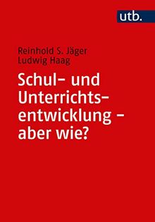 Schul- und Unterrichtsentwicklung - aber wie?