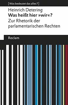 Was heißt hier »wir«?: Zur Rhetorik der parlamentarischen Rechten. [Was bedeutet das alles?] (Reclams Universal-Bibliothek) von Detering, Heinrich | Buch | Zustand sehr gut