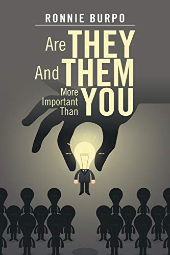 Are They And Them More Important Than You: A HOW TO GUIDE ON DEFEATING AND ELIMINATING THE NEGATIVE