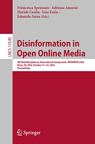 Disinformation in Open Online Media: 4th Multidisciplinary International Symposium, MISDOOM 2022, Boise, ID, USA, October 11–12, 2022, Proceedings ... Notes in Computer Science, 13545, Band 13545)