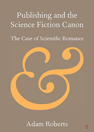 Publishing and the Science Fiction Canon: The Case of Scientific Romance (Elements in Publishing and Book Culture)