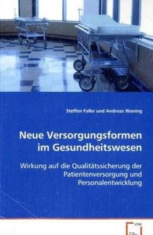 Neue Versorgungsformen im Gesundheitswesen: Wirkung auf die Qualitätssicherung der Patientenversorgung und Personalentwicklung