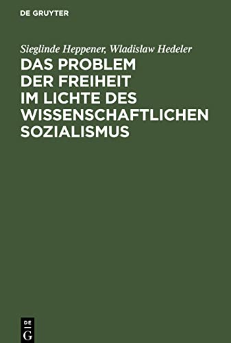 Das Problem der Freiheit im Lichte des wissenschaftlichen Sozialismus: Konferenz der Sektion Philosophie der Deutschen Akademie der Wissenschaften Berlin. 8.-10. März 1956. Auszüge aus dem Protokoll