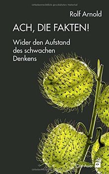 Ach, die Fakten!: Wider den Aufstand des schwachen Denkens (Systemische Horizonte)