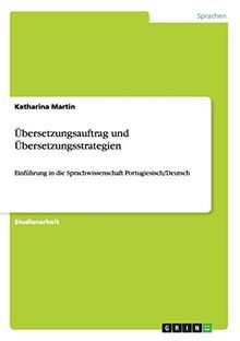 Übersetzungsauftrag und Übersetzungsstrategien: Einführung in die Sprachwissenschaft Portugiesisch/Deutsch
