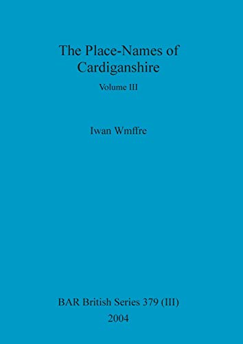 The Place-Names of Cardiganshire, Volume III (BAR British)