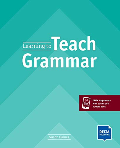 Learning to Teach Grammar: Teacher’s Guide with DELTA Augmented (DELTA Teacher Education and Preparation)