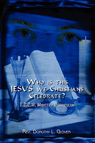 Who is this Jesus We Christians Celebrate?: T.C.C.H. Ministry Curriculum