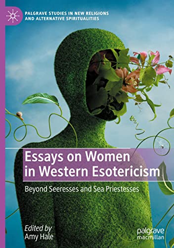 Essays on Women in Western Esotericism: Beyond Seeresses and Sea Priestesses (Palgrave Studies in New Religions and Alternative Spiritualities)