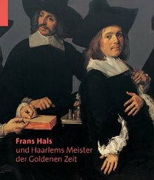 Frans Hals und die Haarlemer Meister der Goldenen Zeit: Katalogbuch zur Ausstellung in München, 13.02.2009-07.06.2009, Kunsthale der Hypo-Kulturstiftung