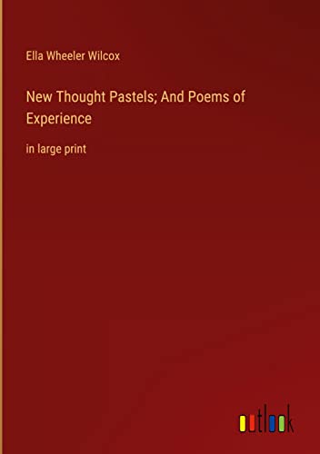 New Thought Pastels; And Poems of Experience: in large print