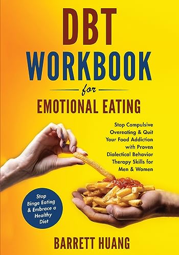 DBT Workbook For Emotional Eating: Stop Compulsive Overeating & Quit Your Food Addiction with Proven Dialectical Behavior Therapy Skills for Men & ... Healthy Diet (Mental Health Therapy, Band 8)
