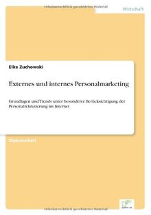 Externes und internes Personalmarketing: Grundlagen und Trends unter besonderer Berücksichtigung der Personalrekrutierung im Internet